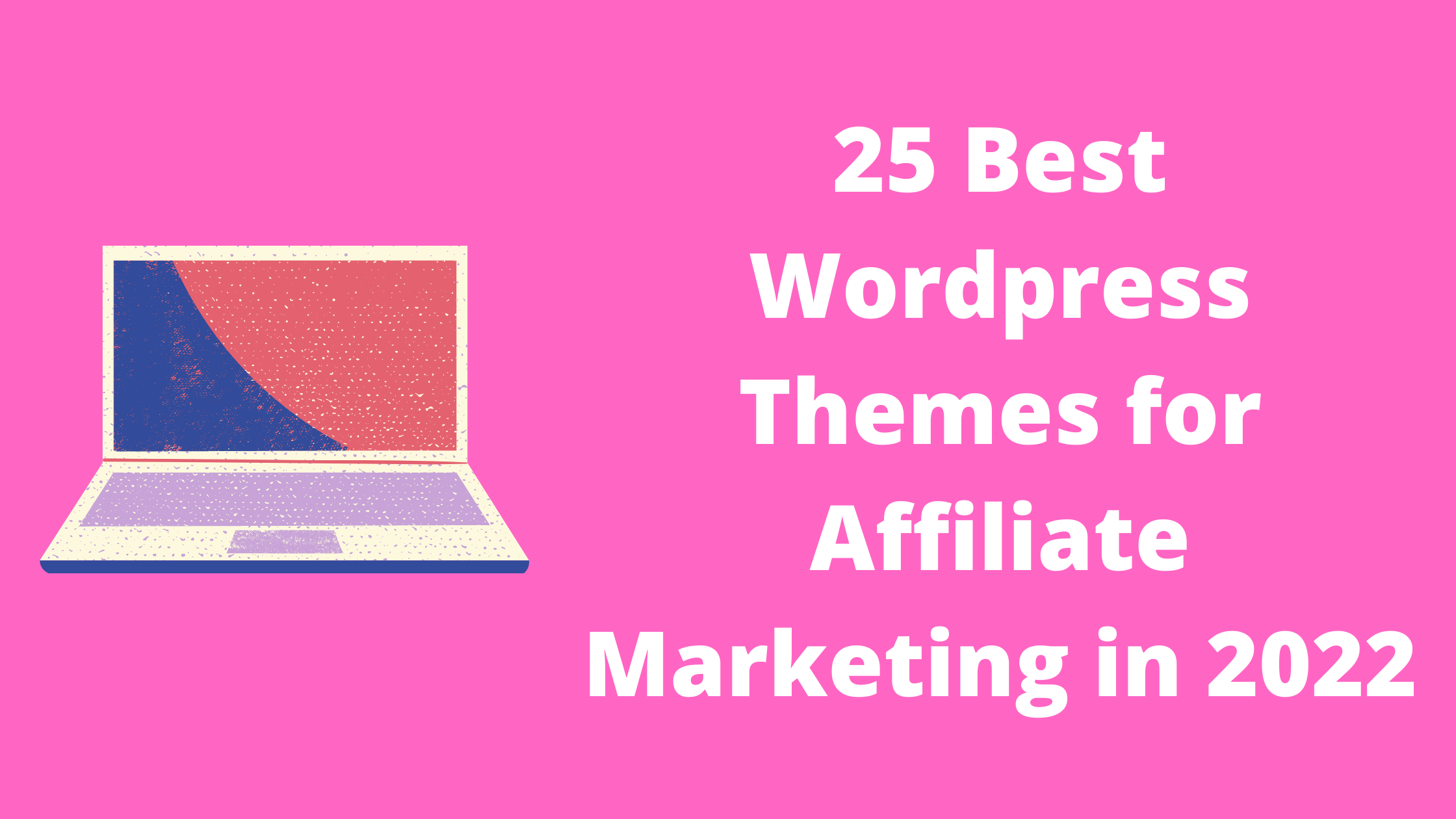 25 Best WordPress Themes for Affiliate Marketing in 2022